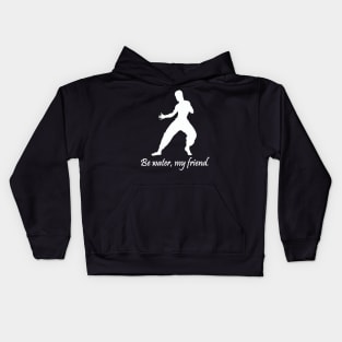 Be water, my friend. Kids Hoodie